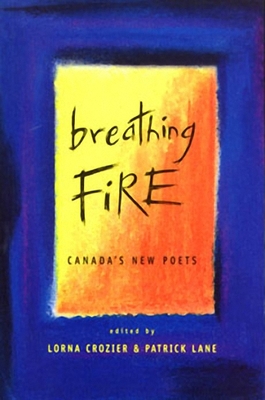 Breathing Fire: Canada's New Poets - Crozier, Lorna (Editor), and Lane, Patrick (Editor), and Purdy, Al (Foreword by)