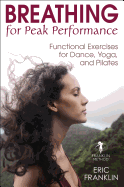 Breathing for Peak Performance: Functional Exercises for Dance, Yoga, and Pilates