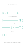 Breathing Into Life: Recovering Wholeness Through Body, Mind & Breath