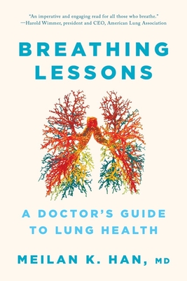 Breathing Lessons: A Doctor's Guide to Lung Health - Han, Meilan K