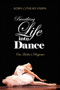 Breathing Life Into Dance - Sturm, Robin Conrad