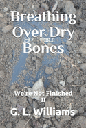 Breathing Over Dry Bones: We're Not Finished II