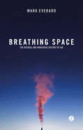 Breathing Space: The Natural and Unnatural History of Air