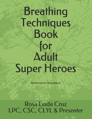 Breathing Techniques Book for Adult Super Heroes - Cruz, Rosa Linda