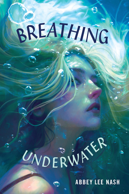 Breathing Underwater - Nash, Abbey Lee