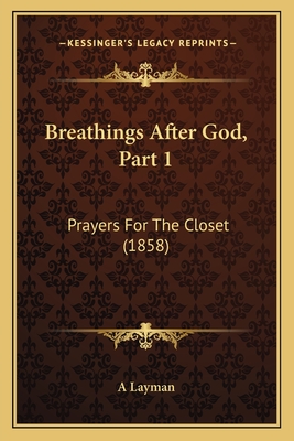 Breathings After God, Part 1: Prayers For The Closet (1858) - A Layman