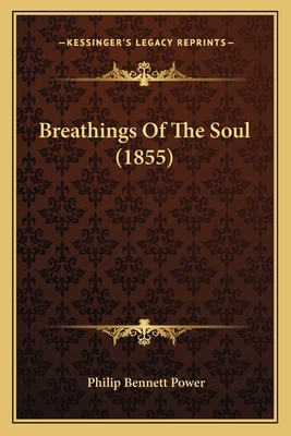 Breathings of the Soul (1855) - Power, Philip Bennett