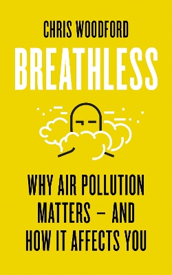 Breathless: Why Air Pollution Matters - and How it Affects You - Woodford, Chris