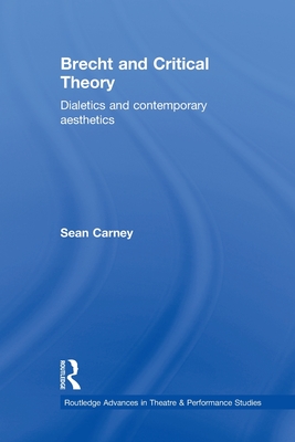 Brecht and Critical Theory: Dialectics and Contemporary Aesthetics - Carney, Sean