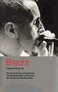 Brecht Collected Plays: 6: Good Person of Szechwan; The Resistible Rise of Arturo Ui; MR Puntila and His Man Matti