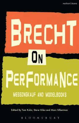 Brecht on Performance: Messingkauf and Modelbooks - Brecht, Bertolt, and Kuhn, Tom (Translated by), and Silberman, Marc (Editor)