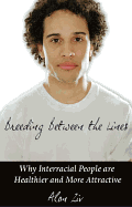 Breeding Between the Lines: Why Interracial People Are Healthier and More Attractive