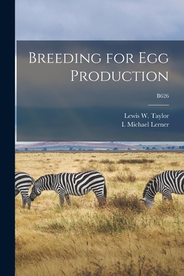 Breeding for Egg Production; B626 - Taylor, Lewis W (Lewis Walter) 1900 (Creator), and Lerner, I Michael (Isadore Michael) (Creator)