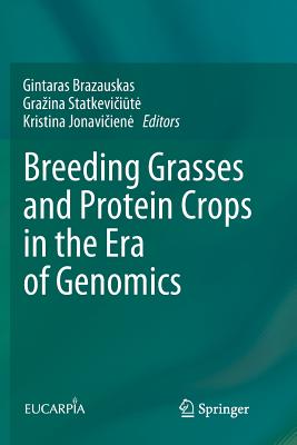 Breeding Grasses and Protein Crops in the Era of Genomics - Brazauskas, Gintaras (Editor), and Statkevi i te, Grazina (Editor), and Jonavi iene, Kristina (Editor)