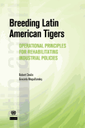 Breeding Latin American Tigers: Operational Principles for Rehabilitating Industrial Policies