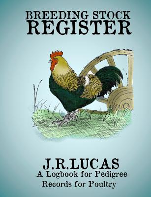 Breeding Stock Register: A Logbook for Pedigree Records for Poultry - Lucas, J R