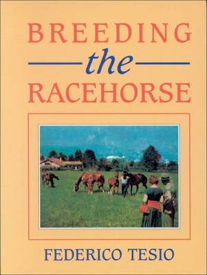 Breeding the Racehorse - Tesio, Frederico, and Spinola, Edward (Editor)