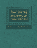 Bref Och Skrifvelser AF Och Till Carl Von Linne Med Understod AF Svenska Staten Utgifna AF Upsala Universitet. Afd. 1, del 1-8, Afd. 2, del 1 Volume 5