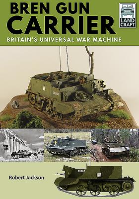 Bren Gun Carrier: Britain's Universal War Machine - Jackson, Robert