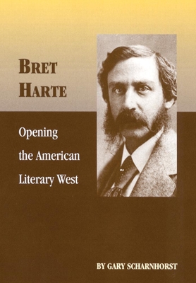 Bret Harte: Opening the American Literary West Volume 17 - Scharnhorst, Gary