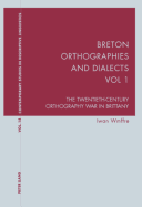 Breton Orthographies and Dialects - Vol. 1: The Twentieth-Century Orthography War in Brittany