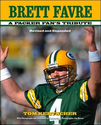 Brett Favre: A Packer Fan's Tribute - Kertscher, Tom