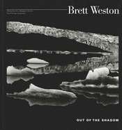 Brett Weston: Out of the Shadow