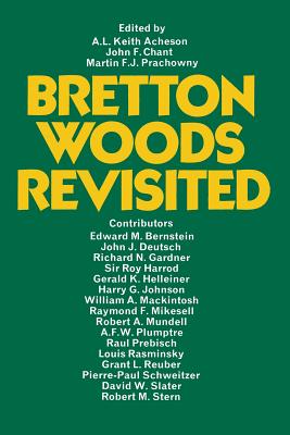 Bretton Woods Revisited: Evaluations of the International Monetary Fund and the International Bank for Reconstruction and Development - Acheson, A L Keith