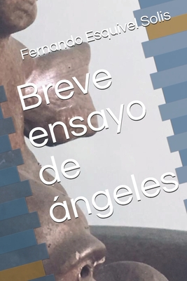 Breve ensayo de ngeles - Esquivel Solis, Fernando