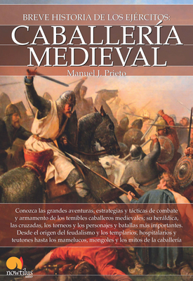 Breve Historia de La Caballeria Medieval - Prieto, Manuel J