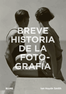 Breve Historia de la Fotograf?a: Gu?a de Bolsillo Con Los G?neros, Las Obras, Los Temas Y Las T?cnicas Fundamenta