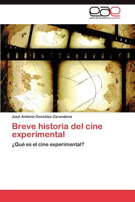 Breve Historia del Cine Experimental - Gonz Lez Zarandona, Jos Antonio, and Gonzalez Zarandona, Jose Antonio