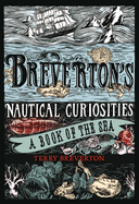Breverton's Nautical Curiosities: A Book of the Sea