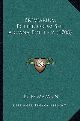 Breviarium Politicorum Seu Arcana Politica (1708) - Mazarin, Jules