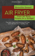 Breville Smart Air Fryer Oven for Busy People on a Budget: The Best, Easy and Delicious Air Fryer Oven Recipes for a Healthy Life