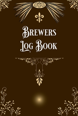 Brewers Log Book: Home Beer Brewers Log Book Home Brew Journal Logbook Notebook - Bachheimer, Gabriel