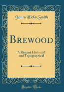 Brewood: A Rsum Historical and Topographical (Classic Reprint)