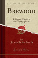 Brewood: A Rsum Historical and Topographical (Classic Reprint)