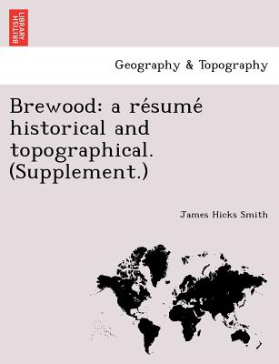 Brewood: A Re Sume Historical and Topographical. (Supplement.) - Smith, James Hicks