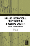 Bri and International Cooperation in Industrial Capacity: Country Cooperation Guide