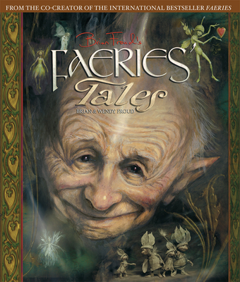 Brian Froud's Faeries' Tales - Froud, Wendy, and Froud, Brian