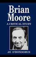 Brian Moore: A Critical Study