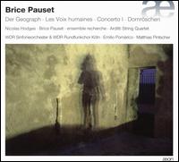 Brice Pauset: Der Geograph; Les Voix humaines; Concerto I; Dornrschen - Arditti Quartet; sa kerberg (cello); Barbara Maurer (alto); Brice Pauset (clavecin); Christian Dierstein (percussion);...
