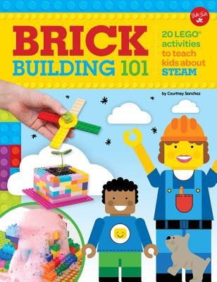 Brick Building 101: 20 Lego Activities to Teach Kids about STEAM - Sanchez, Courtney