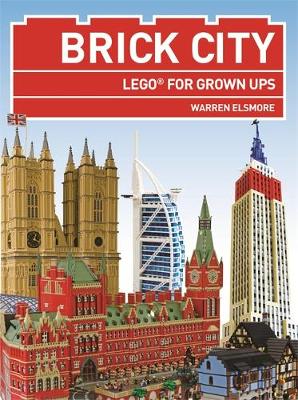 Brick City: LEGO for Grown Ups - Elsmore, Warren