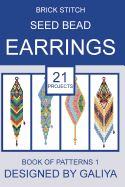 Brick Stitch Seed Bead Earrings. Book of Patterns: 21 Projects