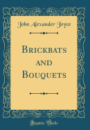 Brickbats and Bouquets (Classic Reprint)