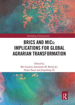 BRICS and MICs: Implications for Global Agrarian Transformation - Cousins, Ben (Editor), and Borras Jr., Saturnino M. (Editor), and Sauer, Srgio (Editor)