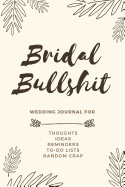 Bridal Bullshit: Small Bride Journal for Notes, Thoughts, Ideas, Reminders, To-Do Lists, Planning, Funny Bride-To-Be or Engagement Gift, 100 Lined Pages