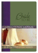 Bride-To-Be: A Devotional Journal - Thompson, Janice, and Morrow, Randi